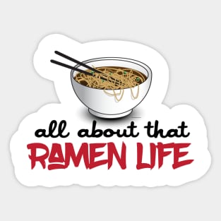 All About That Ramen Life - Funny Ramen Noodle Shirt Sticker